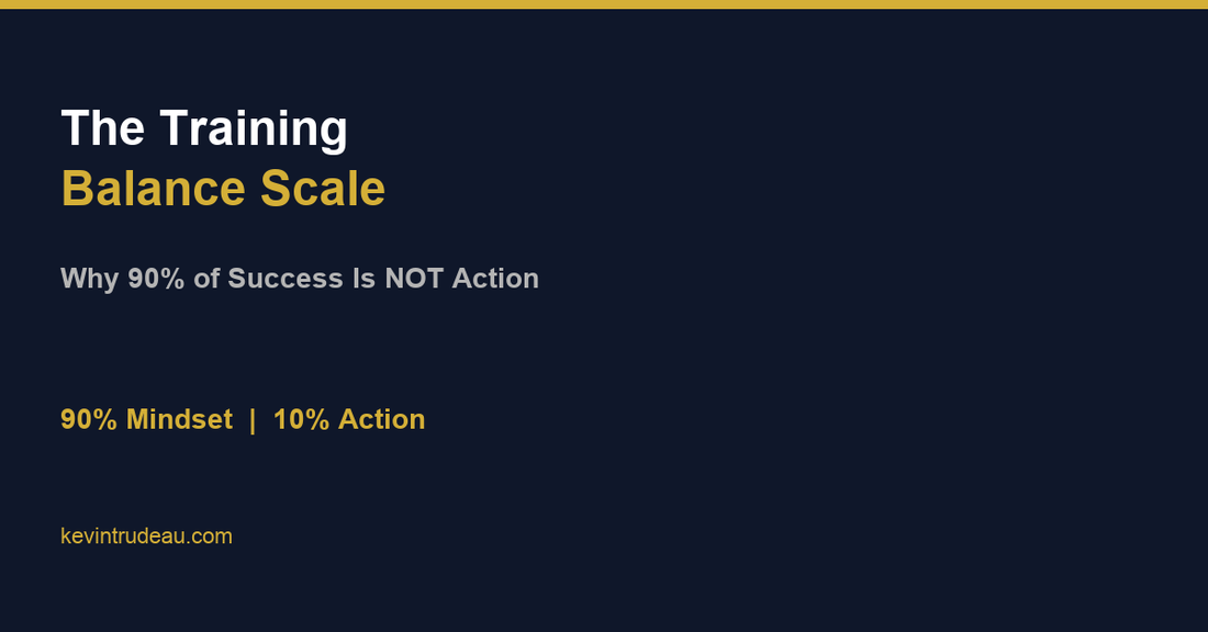 The Training Balance Scale - Kevin Trudeau's 90-10 rule showing mindset alignment matters more than physical action for success