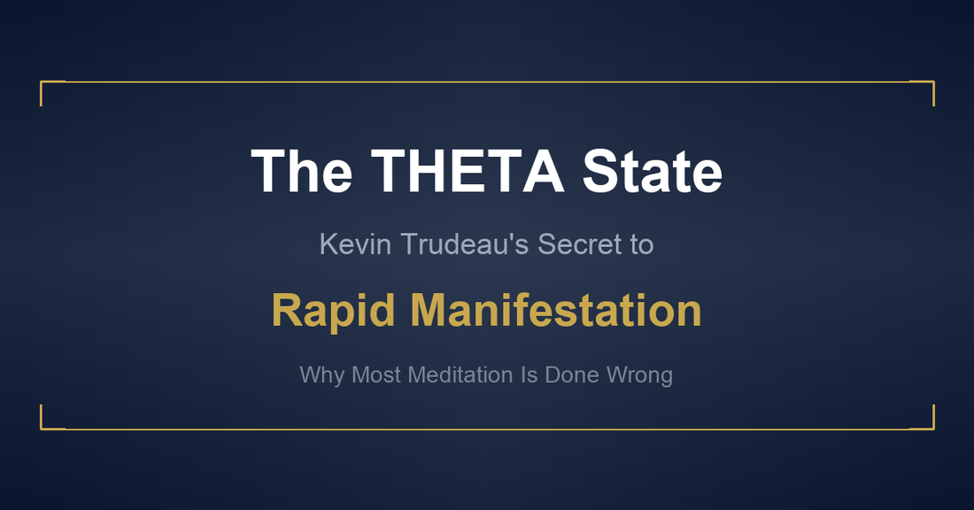 The THETA state explained - Kevin Trudeau's brainwave-based approach to rapid manifestation and why most meditation is done wrong