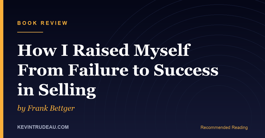 How I Raised Myself from Failure to Success in Selling by Frank Bettger Book Review (1949)