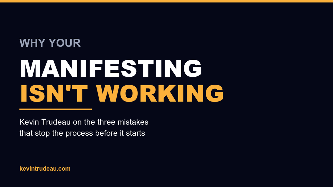 Manifesting Isn't Working? Kevin Trudeau's 3 Reasons Why