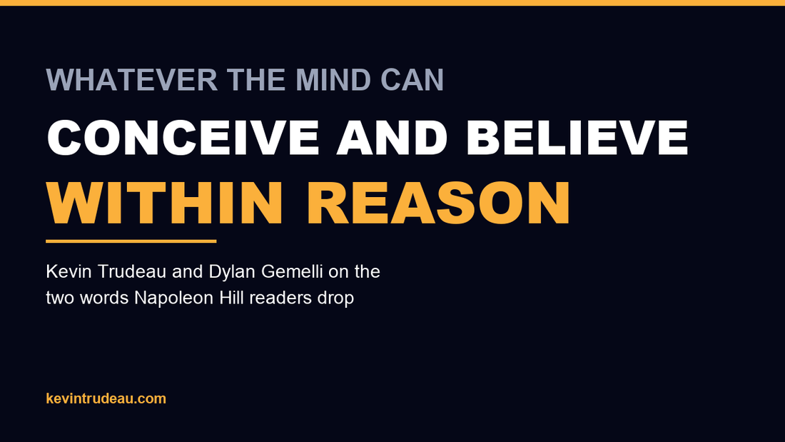 Whatever the Mind Can Conceive and Believe, Within Reason