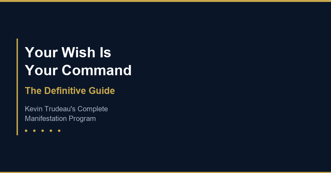 What Is Your Wish Is Your Command - the definitive guide to Kevin Trudeau's manifestation program and success framework