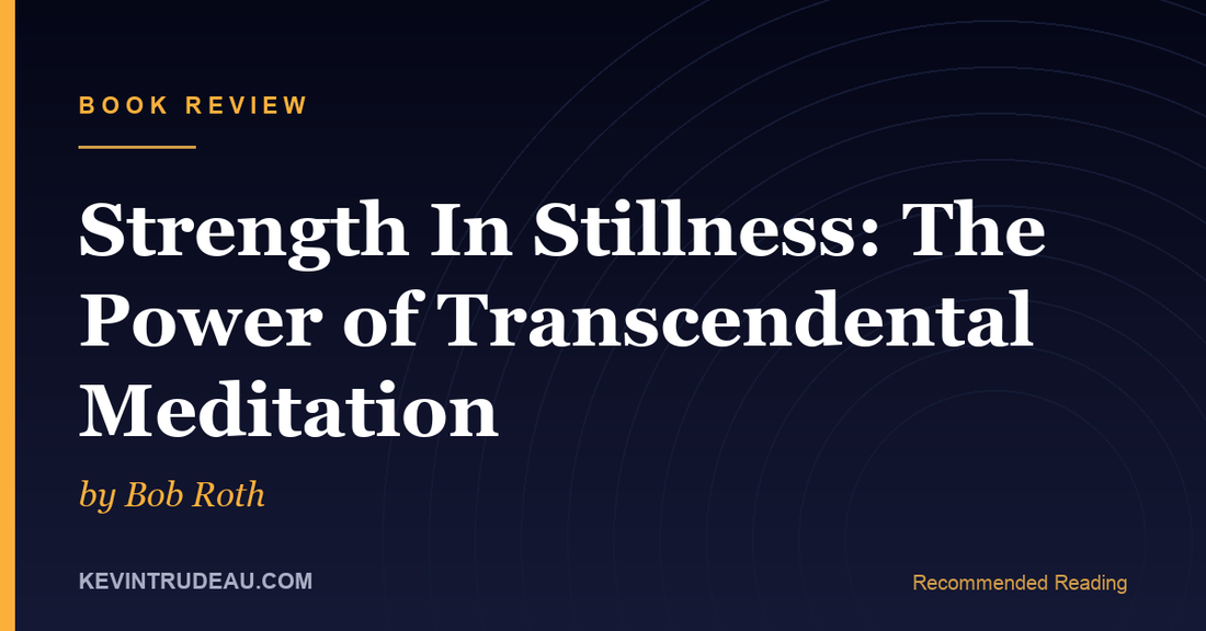 Strength in Stillness by Bob Roth Book Review: What It Leaves Out